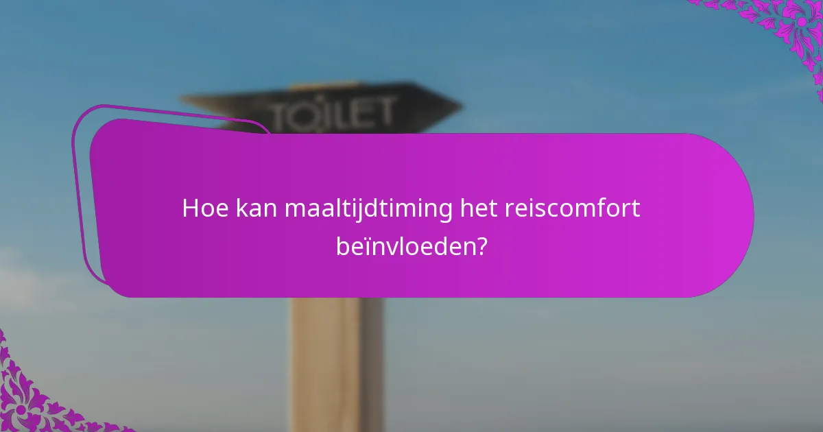 Hoe kan maaltijdtiming het reiscomfort beïnvloeden?