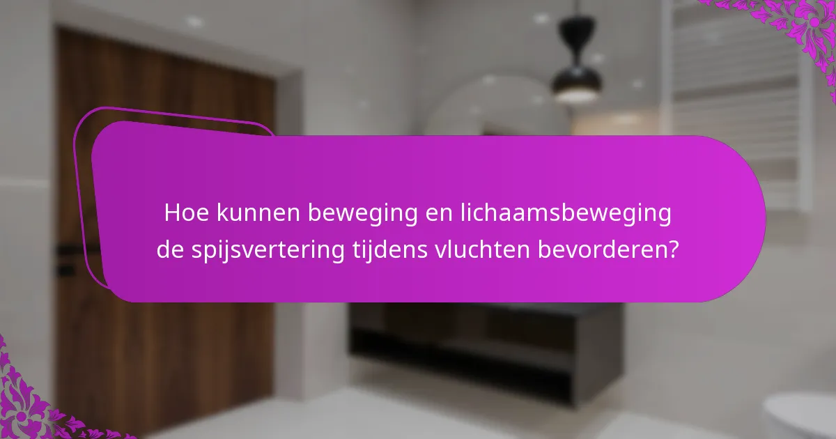Hoe kunnen beweging en lichaamsbeweging de spijsvertering tijdens vluchten bevorderen?