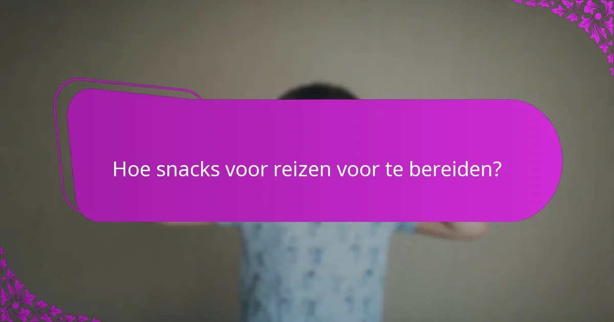 Hoe snacks voor reizen voor te bereiden?