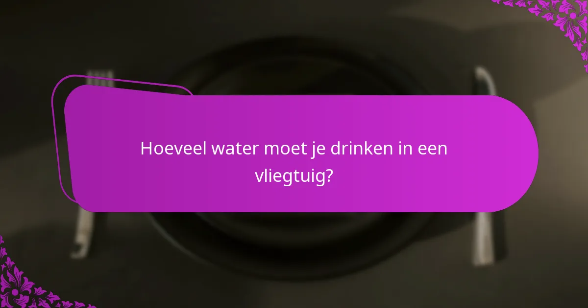 Hoeveel water moet je drinken in een vliegtuig?