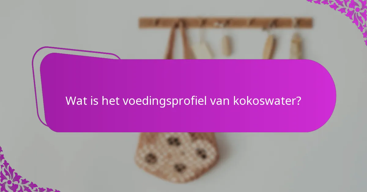 Wat is het voedingsprofiel van kokoswater?