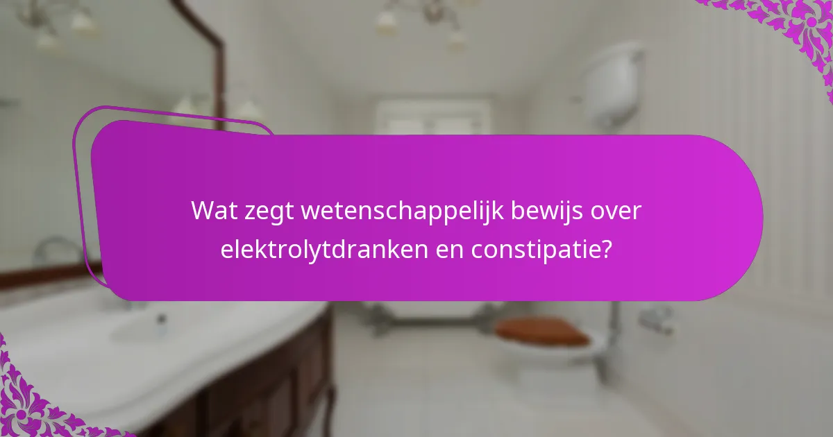 Wat zegt wetenschappelijk bewijs over elektrolytdranken en constipatie?