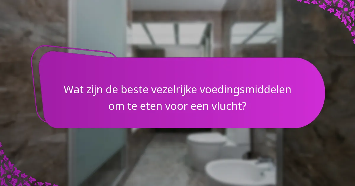 Wat zijn de beste vezelrijke voedingsmiddelen om te eten voor een vlucht?