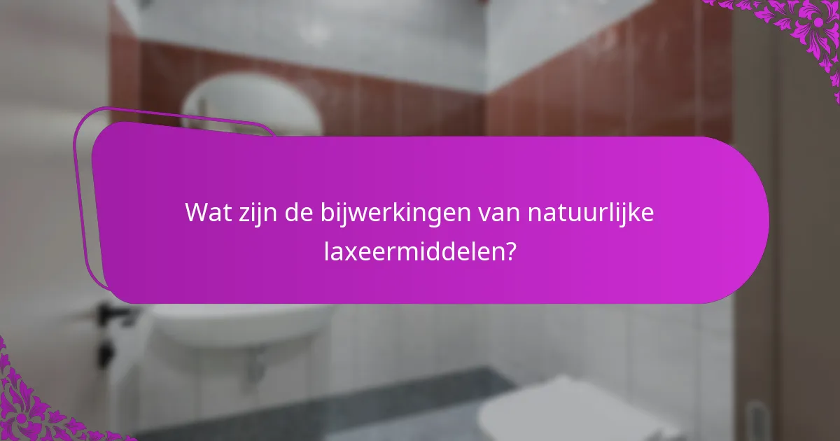 Wat zijn de bijwerkingen van natuurlijke laxeermiddelen?